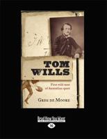 Tom Wills: First wild man of Australian sport 1459633423 Book Cover