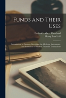 Funds and Their Uses: Introduction to Finance--Describing the Methods, Instruments, and Institutions of Modern Financial Transactions 1018016600 Book Cover