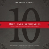Diez Leyes Irrefutables Para La Destrucción Y La Restauración Económica: Una Historia Destinada a Cambiar Para Siempre Tu Futuro Económico B0DPPJL6PR Book Cover