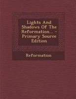 Lights And Shadows Of The Reformation... 1021581852 Book Cover