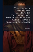 Vergleichende Grammatik Der Lateinischen, Italienischen [&c.] Sprache. Nach Der Von Blondin Herausg. Grammaire Polyglotte (German Edition) 1023786672 Book Cover