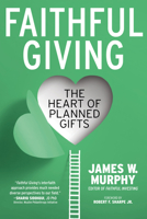 Faithful Giving: The Heart of Planned Gifts 1640654763 Book Cover