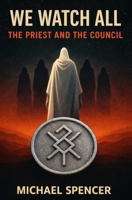 We Watch All: The Priest and The Council B0GLZK717R Book Cover