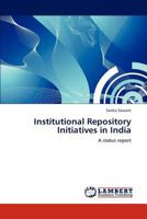 Institutional Repository Initiatives in India: A status report 3846510548 Book Cover