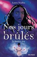 Nos jours brûlés - tome 3 - Le Dernier Feu 2226478868 Book Cover