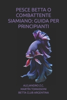 PESCE BETTA O COMBATTENTE SIAMIANO: GUIDA PER PRINCIPIANTI (Italian Edition) B0GDWS33ZT Book Cover