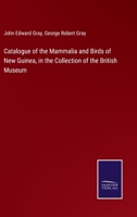 Catalogue Of The Mammalia And Birds Of New Guinea, In The Collection Of The British Museum 1172189471 Book Cover