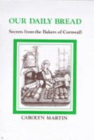 Our Daily Bread: Secrets from the Bakers of Cornwall 1873951108 Book Cover