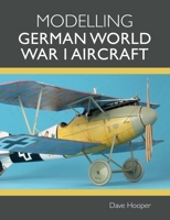 Modelling German World War I Aircraft 1785008846 Book Cover