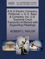B & G Electric Company, Petitioner, v. G. E. Bass & Company, Inc. U.S. Supreme Court Transcript of Record with Supporting Pleadings 1270437429 Book Cover