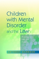 Children with Mental Disorder and the Law: A Guide to Law and Practice 1843105764 Book Cover