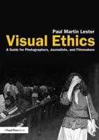 Visual Ethics: A Guide for Photographers, Journalists, and Filmmakers 1138210501 Book Cover
