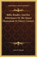 Billie Bradley and Her Inheritance; or, The Queer Homestead at Cherry Corners 1515357457 Book Cover