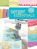 Serger Essentials: Master the Basics and Beyond! 1440243751 Book Cover
