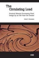 The Circulating Load: Practical Mineral Processing Plant Design by an Old-Time Ore Dresser 0873352181 Book Cover