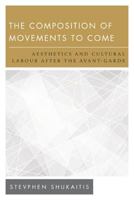 The Composition of Movements to Come: Aesthetics and Cultural Labour After the Avant-Garde 1783481730 Book Cover