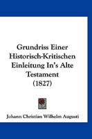 Grundriss Einer Historisch-Kritischen Einleitung In's Alte Testament (1827) 116677841X Book Cover