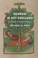 Hearsay Is Not Excluded: A History of Natural History 0300270100 Book Cover