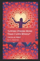 "Loving Others More Then I Love Myself": THE BLUE PRINT B0DV9M815Y Book Cover