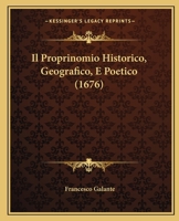 Il Proprinomio Historico, Geografico, E Poetico (1676) 1166062465 Book Cover