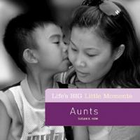 Life's BIG Little Moments: Aunts (Life's BIG Little Moments) 1402758383 Book Cover