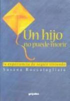 Un hijo no puede morir / A Child cannot die: LA Experiencia De Seguir Viviendo / The experience of continuing to live 9562581098 Book Cover