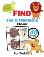 Find The Difference Book For Toddlers: The Best 30 Diffrent Books With Animals, Puzzle Activity B08L2Q5YRB Book Cover