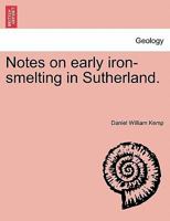 Notes on Early Iron-Smelting in Sutherland 1297025202 Book Cover