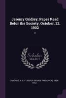 Jeremy Gridley; paper read befor the society, October, 22. 1902 1341993752 Book Cover