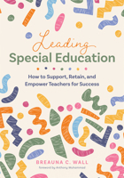 Leading Special Education: How to Support, Retain, and Empower Teachers for Success (a Leader's Guide to Support Special Education Educators) 1962188736 Book Cover