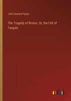 The Tragedy of Brutus. Or, the Fall of Tarquin 3385368006 Book Cover