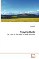 'Staying Bush' - The Lives of Gay Men in Rural Australia 3639017803 Book Cover