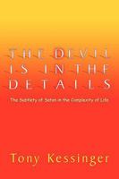 The Devil is in the Details: The Subtlety of Satan in the Complexity of Life 1615071520 Book Cover