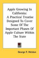 Apple Growing in California; a Practical Treatise Designed to Cover Some of the Important Phases of Apple Culture Within the State 1163760285 Book Cover