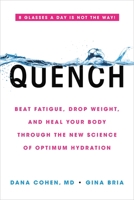 Quench: Beat Fatigue, Drop Weight, and Heal Your Body Through the New Science of Optimum Hydration 0306923351 Book Cover