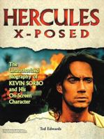Hercules X-Posed: The Unauthorized Biography of Kevin Sorbo and His On-Screen Character 0761513663 Book Cover
