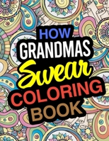 How Grandmas Swear Coloring Book: A Coloring Book For Grandmothers 1672686970 Book Cover