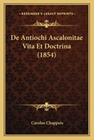 De Antiochi Ascalonitae Vita Et Doctrina (1854) 1160382905 Book Cover