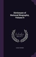 Dictionary of National Biography, Volume 6 1357428332 Book Cover