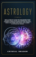 Astrology: The Ultimate Guide For Beginners Going Beyond Zodiac Signs and Horoscope. Find Yourself Through Astrology For The Soul. Ideal For Those Who Want Get Closer to Kundalini Rising B084DGX167 Book Cover