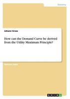 How can the Demand Curve be derived from the Utility Maximum Principle? 3656564906 Book Cover