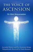 The Voice of Ascension: No More Reincarnation 0999319701 Book Cover