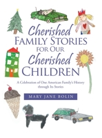 Cherished Family Stories for Our Cherished Children: A Celebration of One American Family’s History Through Its Stories 1664108343 Book Cover