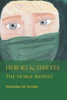 Heroes & Thieves: The Noble Bandit 1548854360 Book Cover