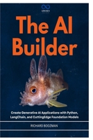 The AI Builder: Create Generative AI Applications with Python, LangChain, and CuttingEdge Foundation Models B0GY9J66WQ Book Cover