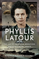 Phyllis Latour: The Last of the Special Operations Executive's Secret Agents 1036125416 Book Cover