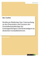 Healthcare-Marketing: Eine Untersuchung zu den Potenzialen und Grenzen des Gesundheitsmarketings bei Leistungserbringern und Kostenträgern im deutschen Gesundheitswesen 3668866732 Book Cover