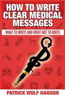 How to Write Clear Medical Messages: What to Write and What Not to Write 1500163538 Book Cover