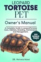 LEOPARD TORTOISE PET OWNER'S MANUAL: A Complete Guide in Leopard Tortoise Care, Habitats, Breeding, Maintenance, And Management. B0CNWWMGTT Book Cover