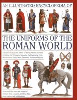 An Illustrated Encyclopedia of the Uniforms of the Roman World 0754823873 Book Cover